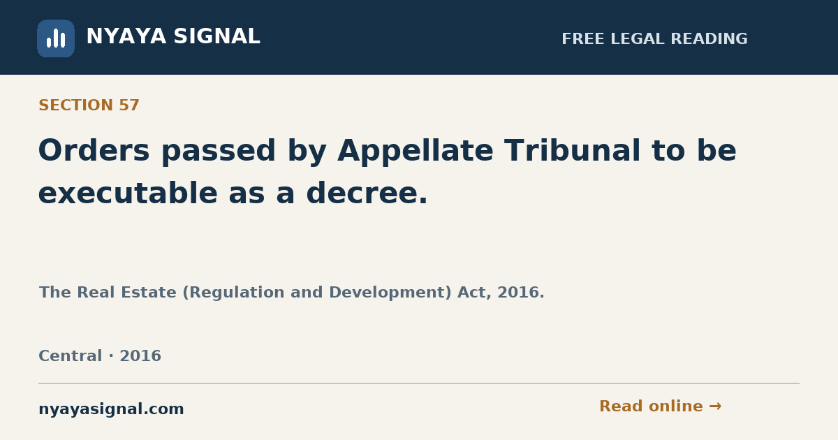 Section 57 — Orders passed by Appellate Tribunal to be executable as a decree. | The Real Estate (Regulation and Development) Act, 2016. | NYAYA SIGNAL