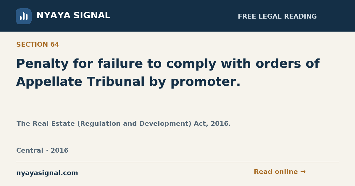 Section 64 — Penalty for failure to comply with orders of Appellate Tribunal by promoter. | The Real Estate (Regulation and Development) Act, 2016. | NYAYA SIGNAL