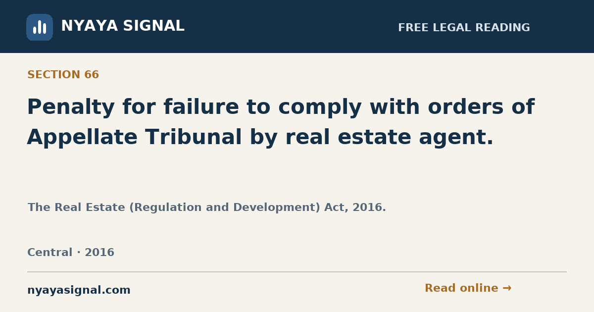 Section 66 — Penalty for failure to comply with orders of Appellate Tribunal by real estate agent. | The Real Estate (Regulation and Development) Act, 2016. | NYAYA SIGNAL