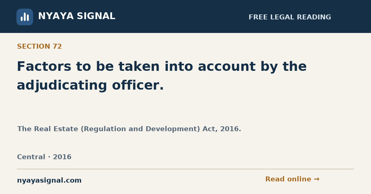 Section 72 — Factors to be taken into account by the adjudicating officer. | The Real Estate (Regulation and Development) Act, 2016. | NYAYA SIGNAL