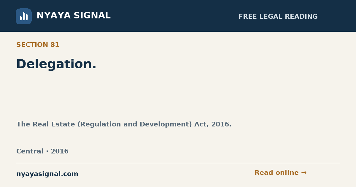 Section 81 — Delegation. | The Real Estate (Regulation and Development) Act, 2016. | NYAYA SIGNAL