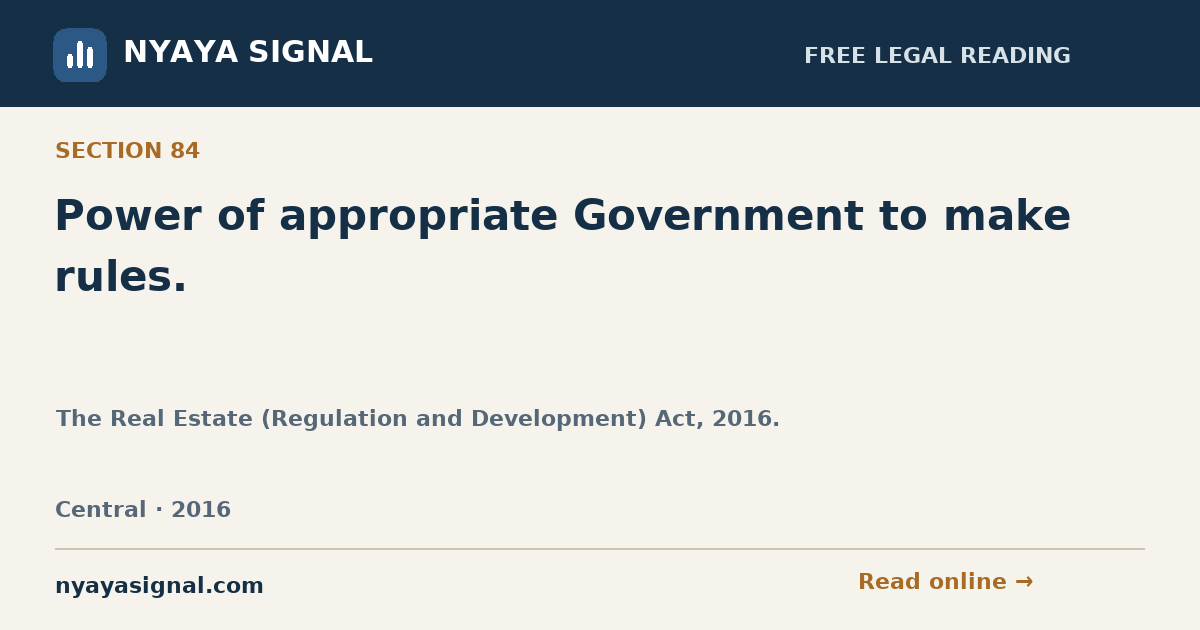 Section 84 — Power of appropriate Government to make rules. | The Real Estate (Regulation and Development) Act, 2016. | NYAYA SIGNAL
