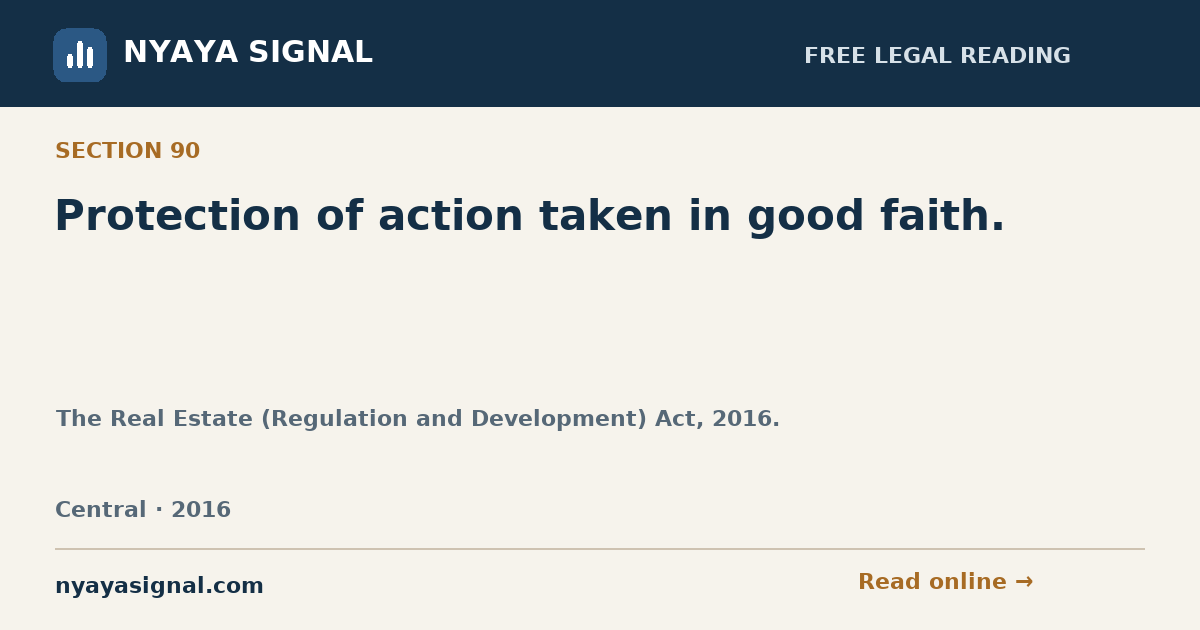 Section 90 — Protection of action taken in good faith. | The Real Estate (Regulation and Development) Act, 2016. | NYAYA SIGNAL