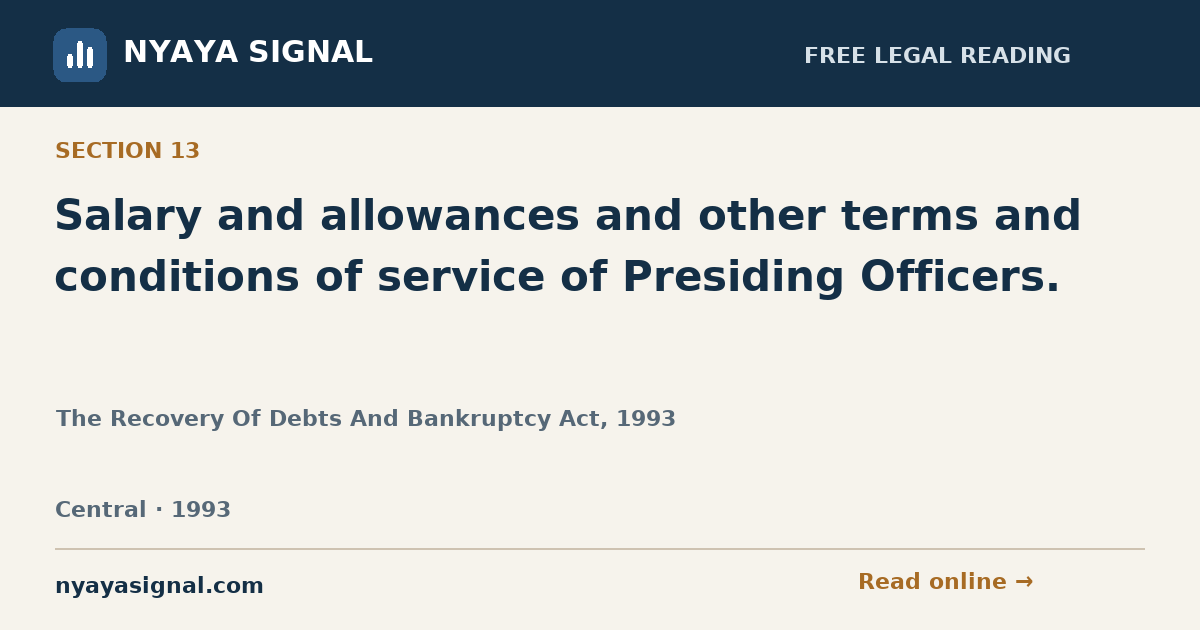Section 13 — Salary and allowances and other terms and conditions of service of Presiding Officers. | The Recovery Of Debts And Bankruptcy Act, 1993 | NYAYA SIGNAL