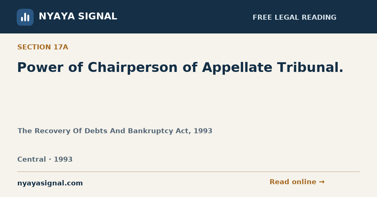 Section 17A — Power of Chairperson of Appellate Tribunal. | The Recovery Of Debts And Bankruptcy Act, 1993 | NYAYA SIGNAL