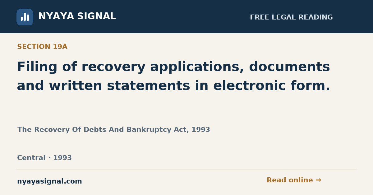 Section 19A — Filing of recovery applications, documents and written statements in electronic form. | The Recovery Of Debts And Bankruptcy Act, 1993 | NYAYA SIGNAL