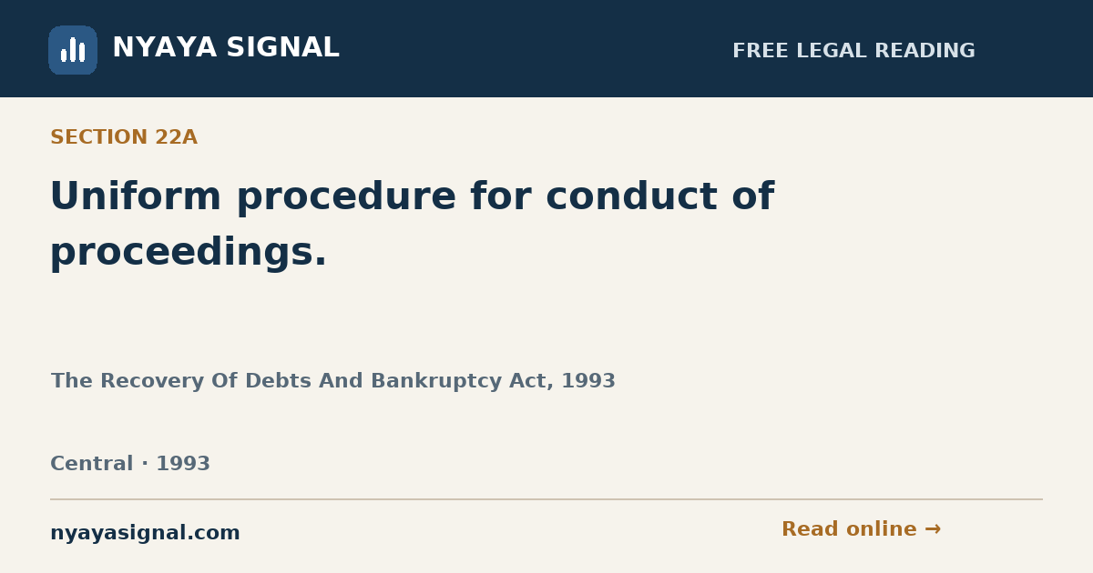 Section 22A — Uniform procedure for conduct of proceedings. | The Recovery Of Debts And Bankruptcy Act, 1993 | NYAYA SIGNAL