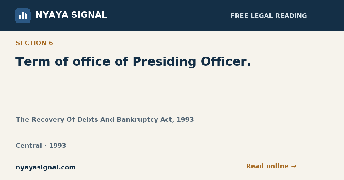 Section 6 — Term of office of Presiding Officer. | The Recovery Of Debts And Bankruptcy Act, 1993 | NYAYA SIGNAL