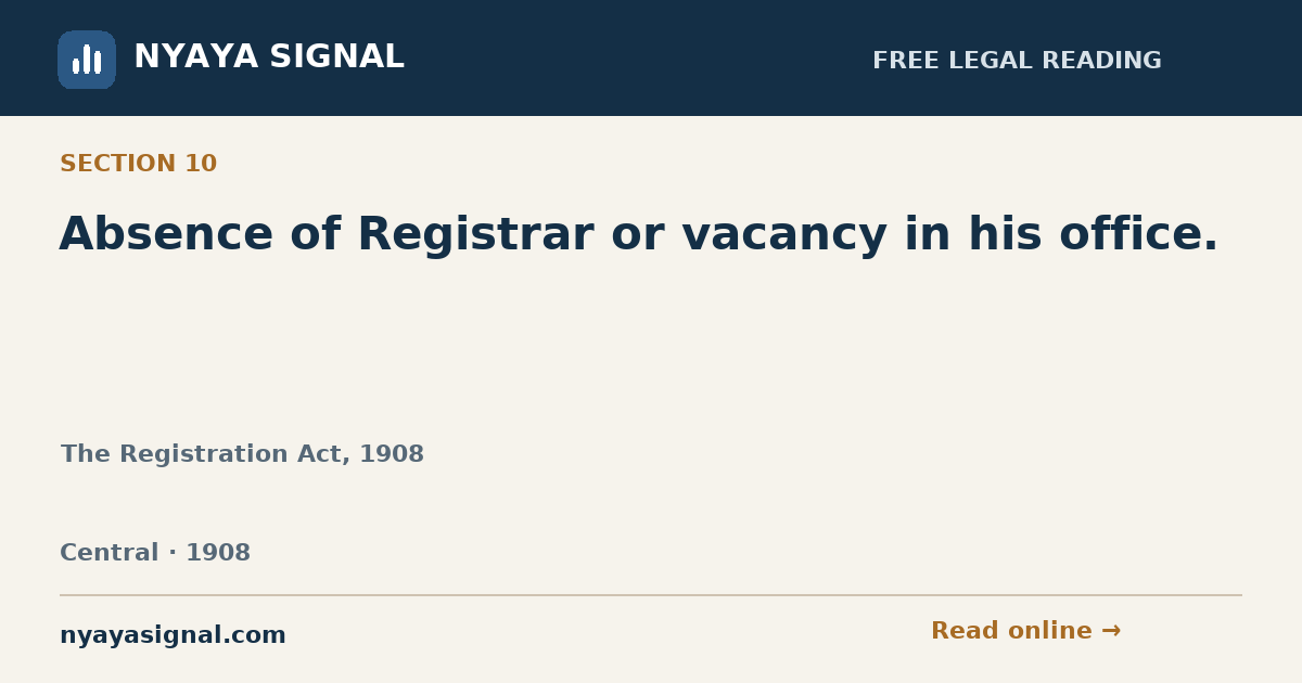 Section 10 — Absence of Registrar or vacancy in his office. | The Registration Act, 1908 | NYAYA SIGNAL