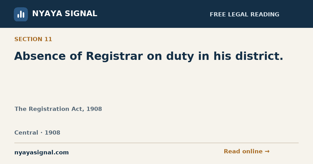 Section 11 — Absence of Registrar on duty in his district. | The Registration Act, 1908 | NYAYA SIGNAL