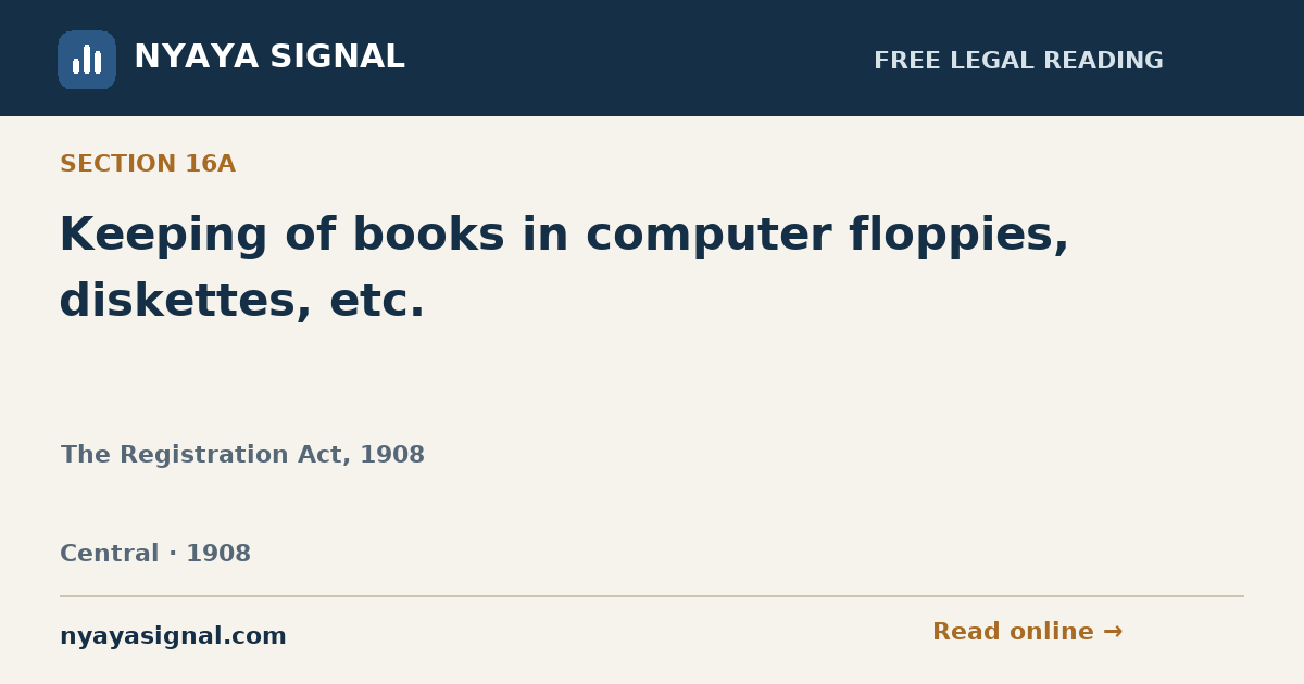 Section 16A — Keeping of books in computer floppies, diskettes, etc. | The Registration Act, 1908 | NYAYA SIGNAL