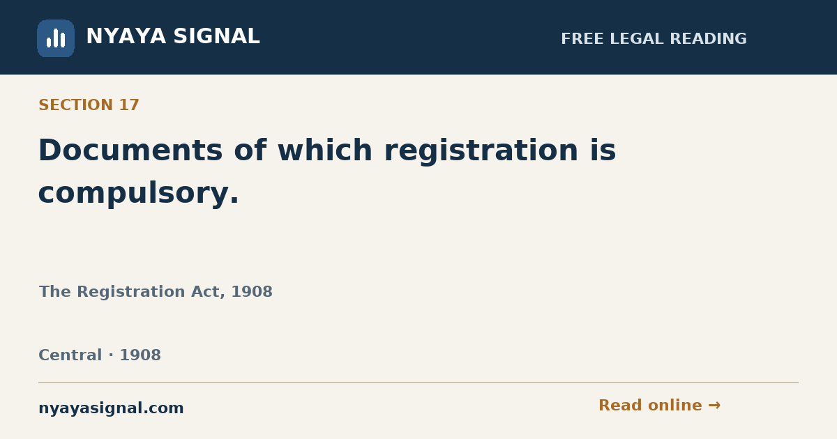 Section 17 — Documents of which registration is compulsory. | The Registration Act, 1908 | NYAYA SIGNAL