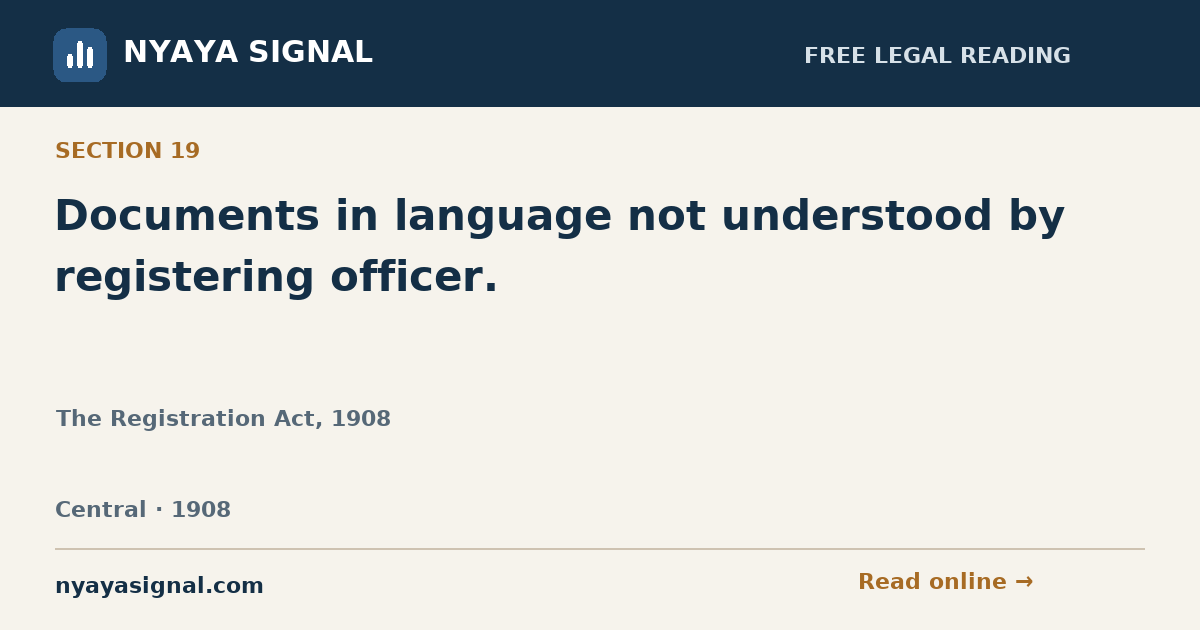 Section 19 — Documents in language not understood by registering officer. | The Registration Act, 1908 | NYAYA SIGNAL
