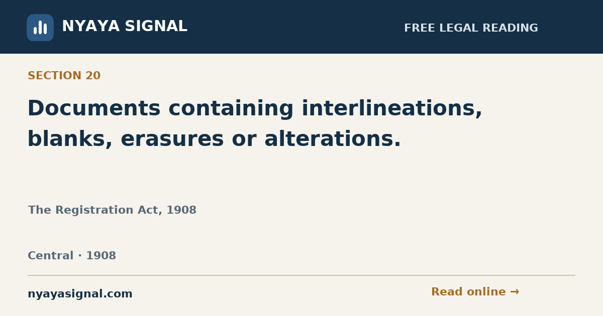 Section 20 — Documents containing interlineations, blanks, erasures or alterations. | The Registration Act, 1908 | NYAYA SIGNAL