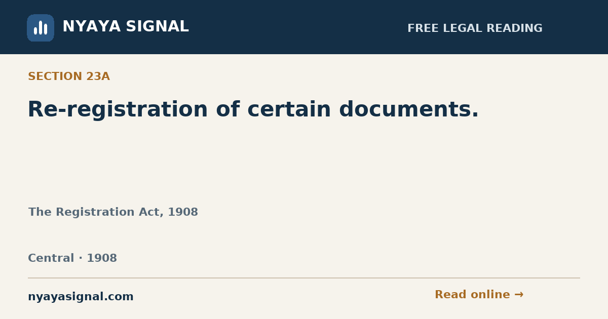 Section 23A — Re-registration of certain documents. | The Registration Act, 1908 | NYAYA SIGNAL