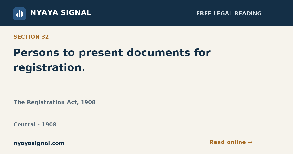 Section 32 — Persons to present documents for registration. | The Registration Act, 1908 | NYAYA SIGNAL