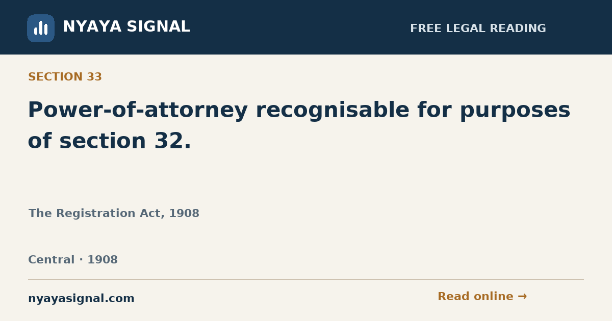 Section 33 — Power-of-attorney recognisable for purposes of section 32. | The Registration Act, 1908 | NYAYA SIGNAL
