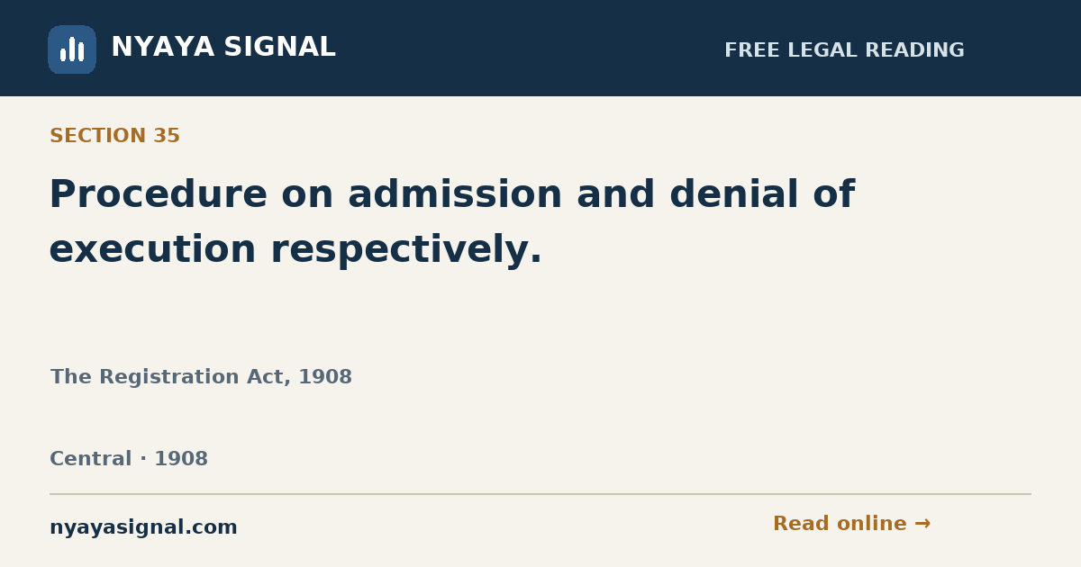 Section 35 — Procedure on admission and denial of execution respectively. | The Registration Act, 1908 | NYAYA SIGNAL