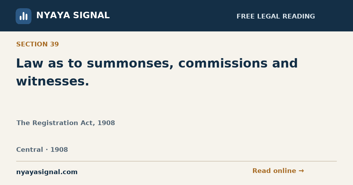 Section 39 — Law as to summonses, commissions and witnesses. | The Registration Act, 1908 | NYAYA SIGNAL