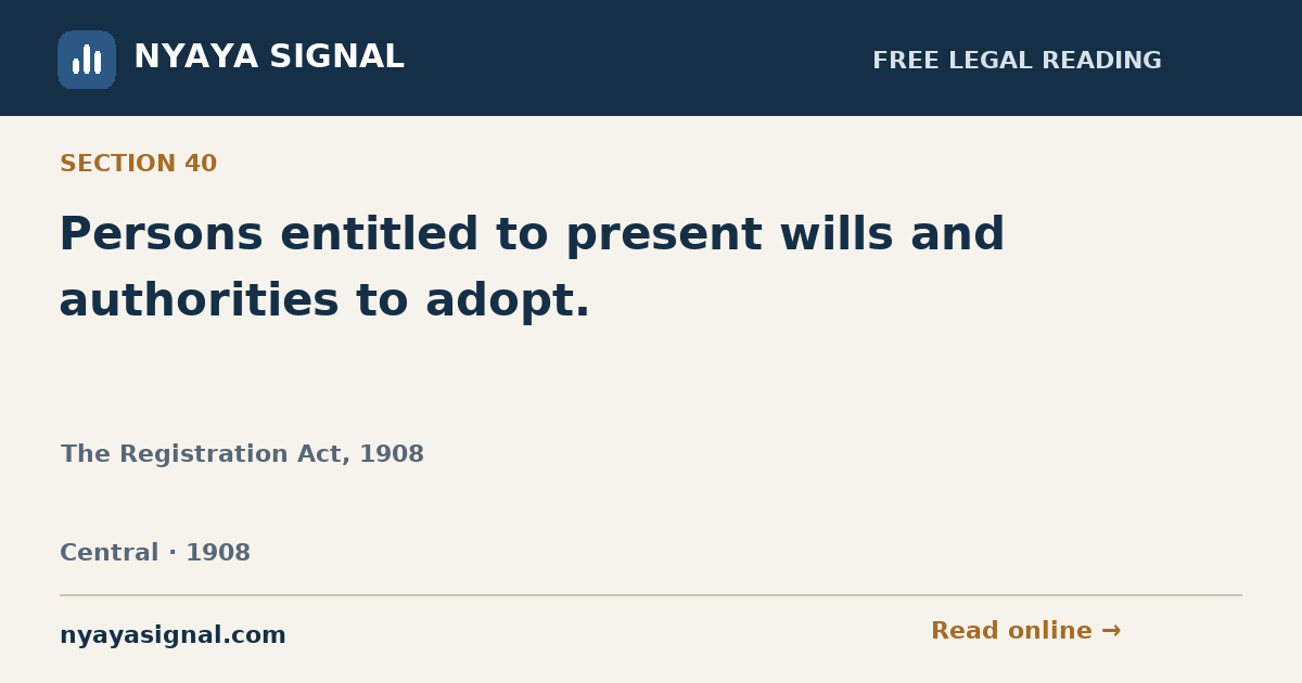 Section 40 — Persons entitled to present wills and authorities to adopt. | The Registration Act, 1908 | NYAYA SIGNAL