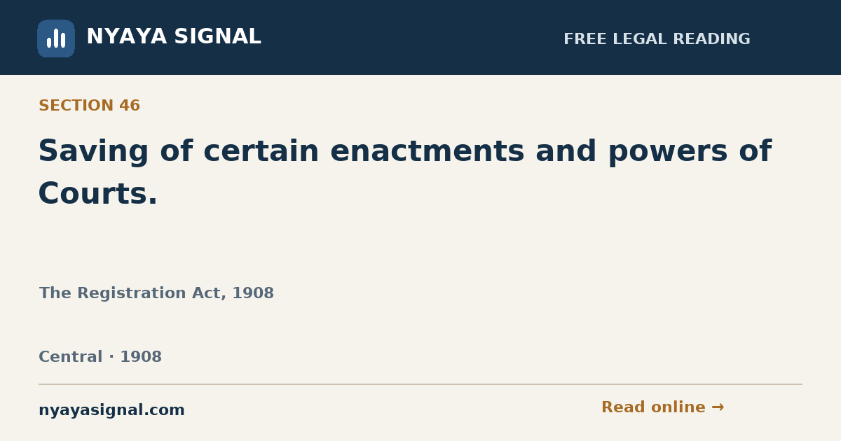 Section 46 — Saving of certain enactments and powers of Courts. | The Registration Act, 1908 | NYAYA SIGNAL