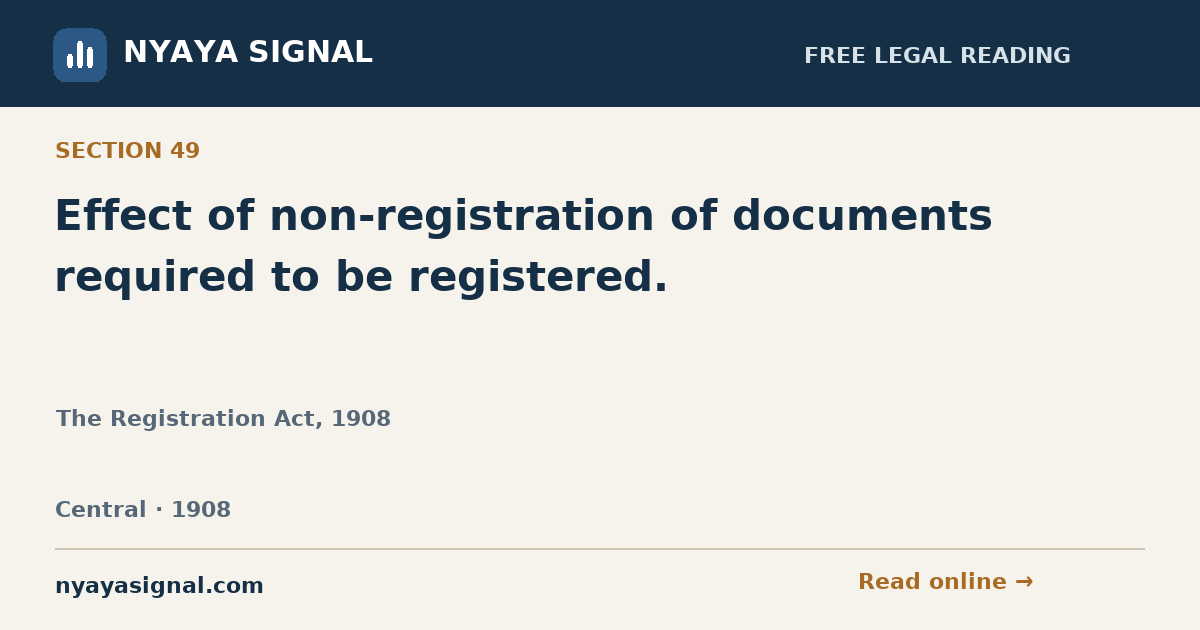 Section 49 — Effect of non-registration of documents required to be registered. | The Registration Act, 1908 | NYAYA SIGNAL