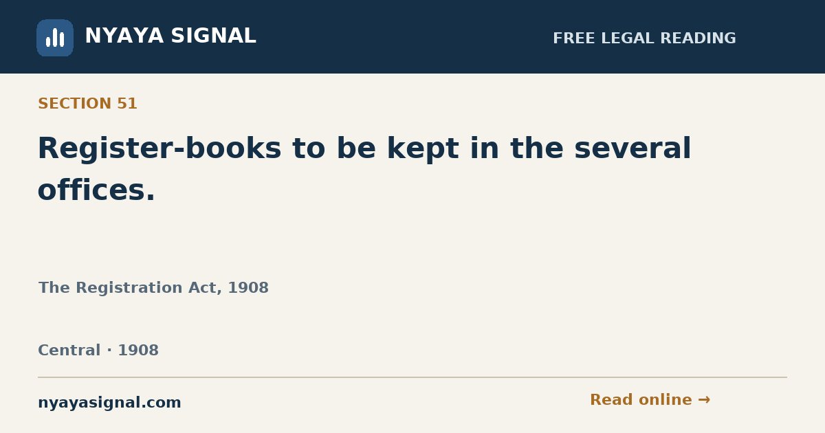 Section 51 — Register-books to be kept in the several offices. | The Registration Act, 1908 | NYAYA SIGNAL