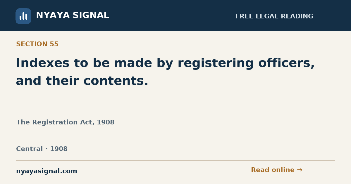 Section 55 — Indexes to be made by registering officers, and their contents. | The Registration Act, 1908 | NYAYA SIGNAL