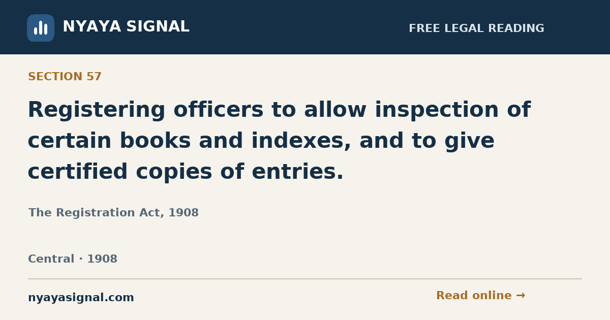 Section 57 — Registering officers to allow inspection of certain books and indexes, and to give certified copies of entries. | The Registration Act, 1908 | NYAYA SIGNAL