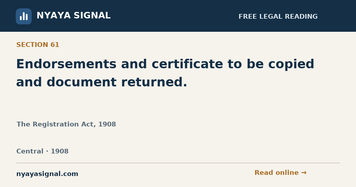 Section 61 — Endorsements and certificate to be copied and document returned. | The Registration Act, 1908 | NYAYA SIGNAL