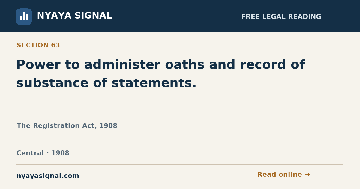 Section 63 — Power to administer oaths and record of substance of statements. | The Registration Act, 1908 | NYAYA SIGNAL