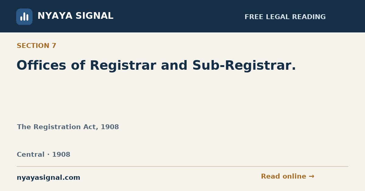 Section 7 — Offices of Registrar and Sub-Registrar. | The Registration Act, 1908 | NYAYA SIGNAL