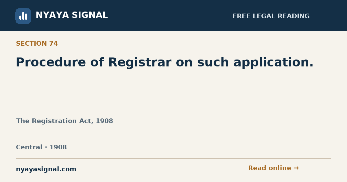Section 74 — Procedure of Registrar on such application. | The Registration Act, 1908 | NYAYA SIGNAL