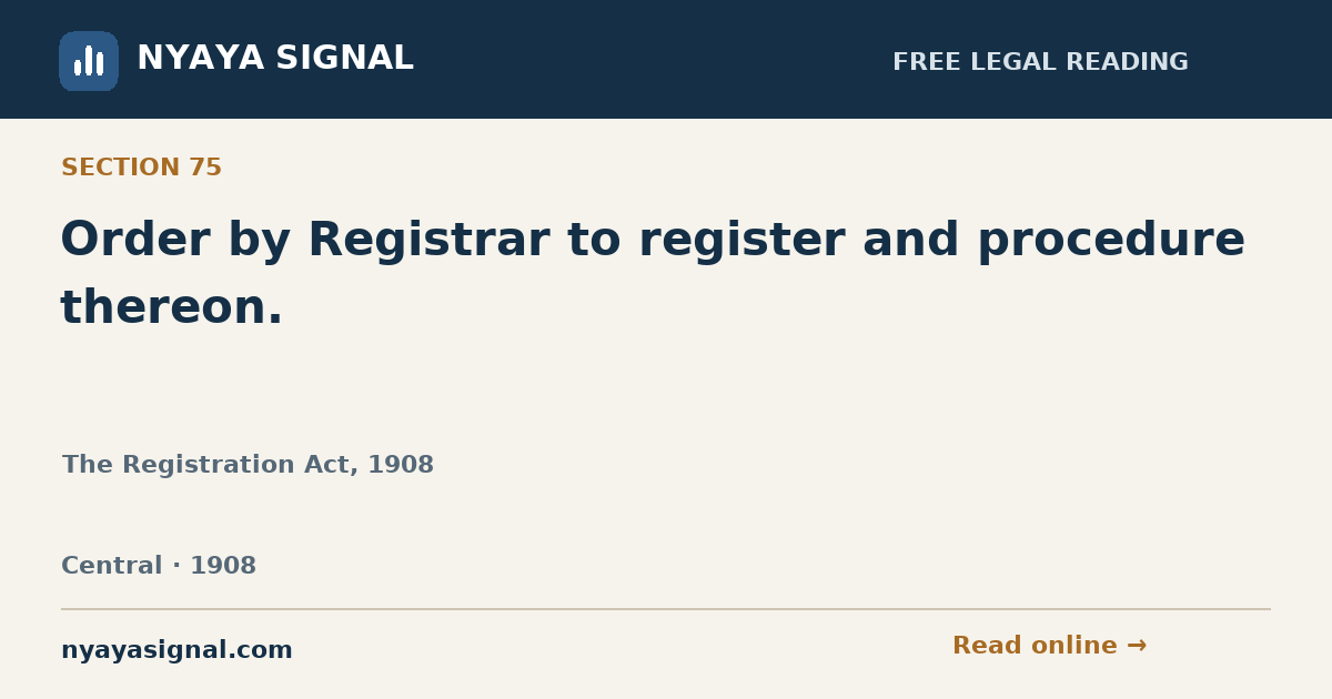 Section 75 — Order by Registrar to register and procedure thereon. | The Registration Act, 1908 | NYAYA SIGNAL