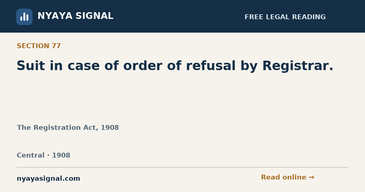 Section 77 — Suit in case of order of refusal by Registrar. | The Registration Act, 1908 | NYAYA SIGNAL