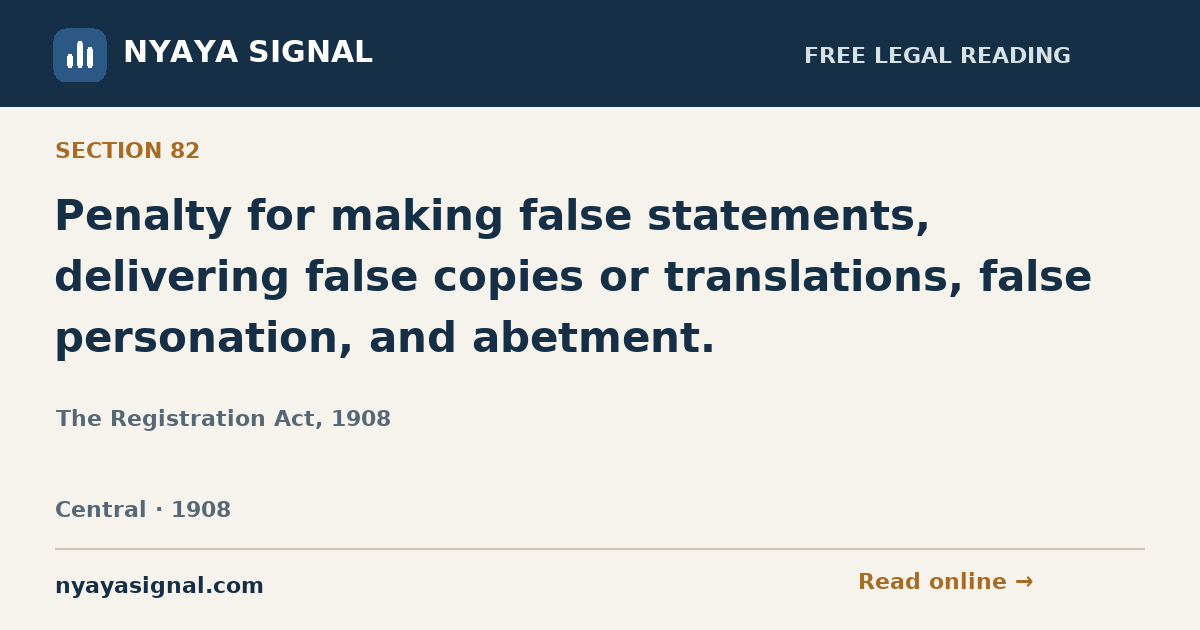 Section 82 — Penalty for making false statements, delivering false copies or translations, false personation, and abetment. | The Registration Act, 1908 | NYAYA SIGNAL