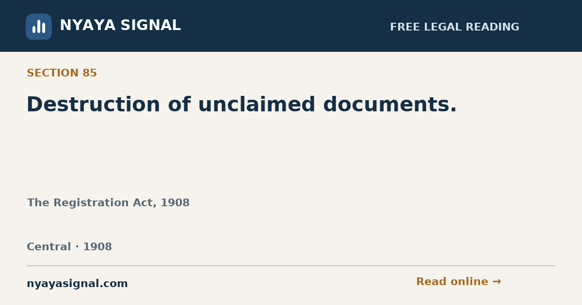 Section 85 — Destruction of unclaimed documents. | The Registration Act, 1908 | NYAYA SIGNAL