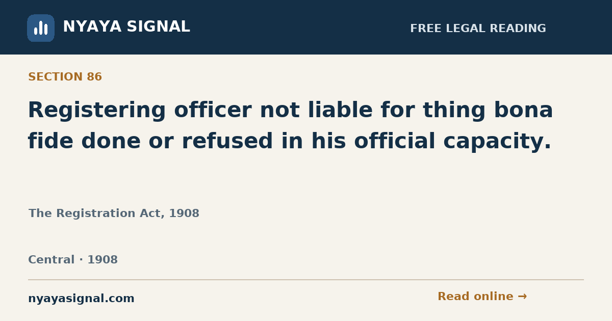 Section 86 — Registering officer not liable for thing bona fide done or refused in his official capacity. | The Registration Act, 1908 | NYAYA SIGNAL