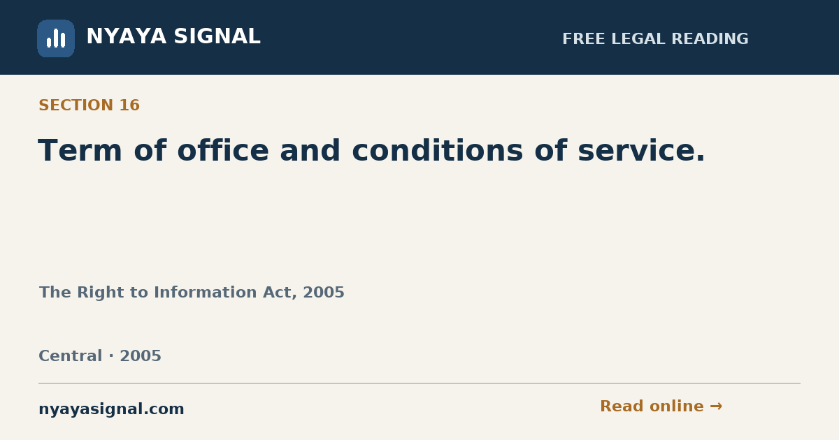 Section 16 — Term of office and conditions of service. | The Right to Information Act, 2005 | NYAYA SIGNAL