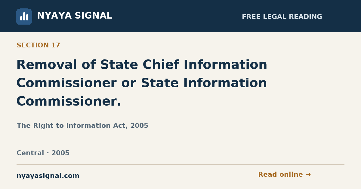Section 17 — Removal of State Chief Information Commissioner or State Information Commissioner. | The Right to Information Act, 2005 | NYAYA SIGNAL