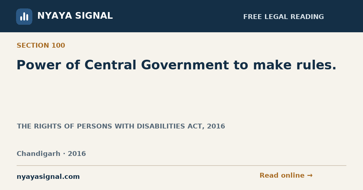 Section 100 — Power of Central Government to make rules. | THE RIGHTS OF PERSONS WITH DISABILITIES ACT, 2016 | NYAYA SIGNAL