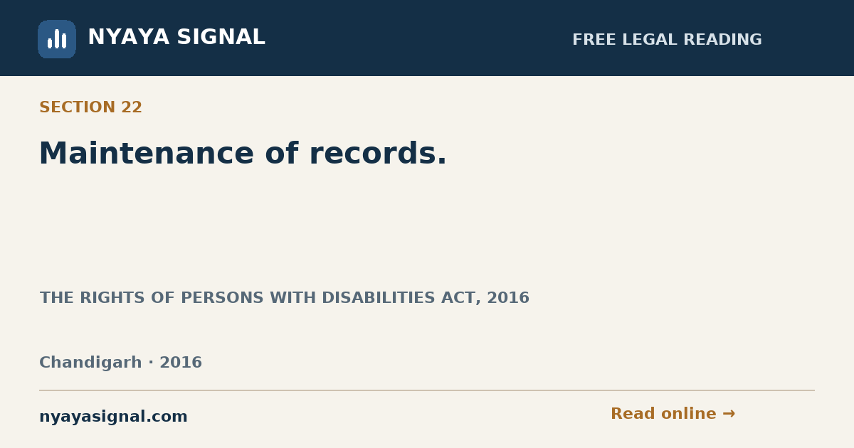 Section 22 — Maintenance of records. | THE RIGHTS OF PERSONS WITH DISABILITIES ACT, 2016 | NYAYA SIGNAL