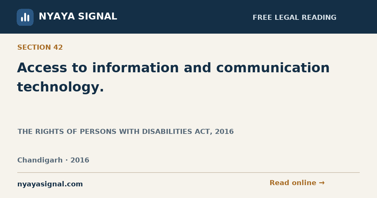 Section 42 — Access to information and communication technology. | THE RIGHTS OF PERSONS WITH DISABILITIES ACT, 2016 | NYAYA SIGNAL