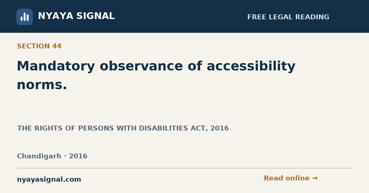 Section 44 — Mandatory observance of accessibility norms. | THE RIGHTS OF PERSONS WITH DISABILITIES ACT, 2016 | NYAYA SIGNAL