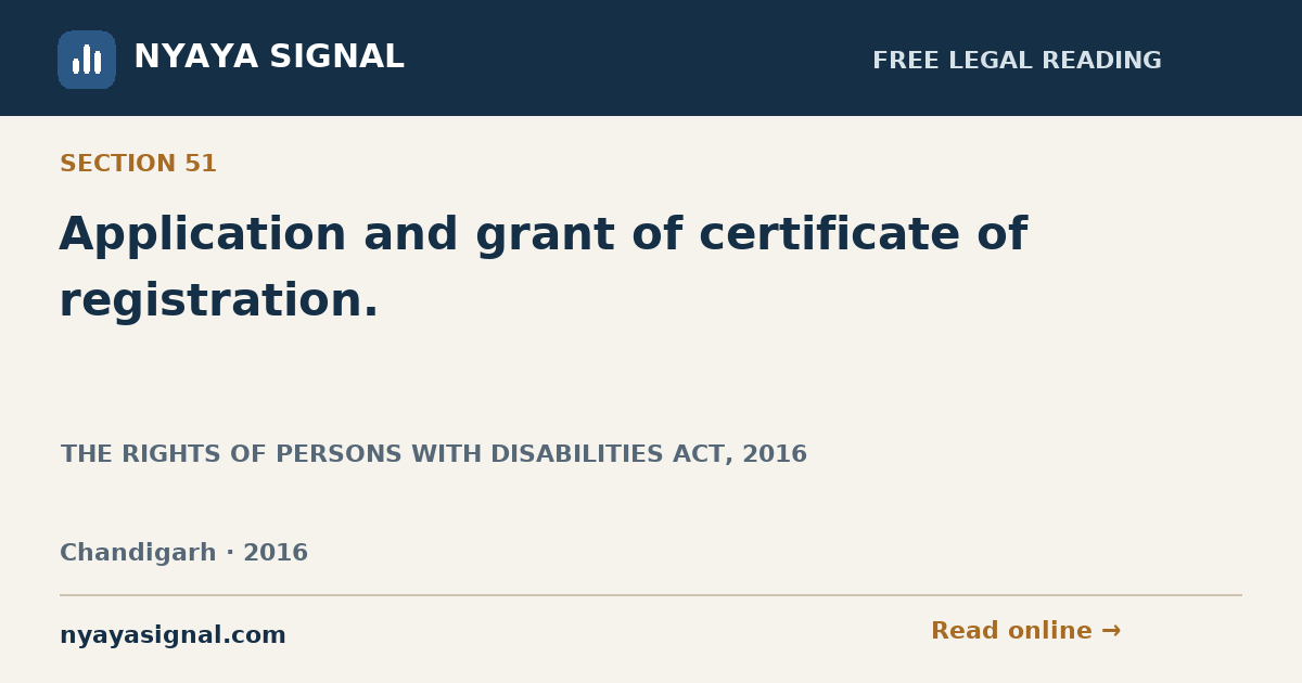 Section 51 — Application and grant of certificate of registration. | THE RIGHTS OF PERSONS WITH DISABILITIES ACT, 2016 | NYAYA SIGNAL