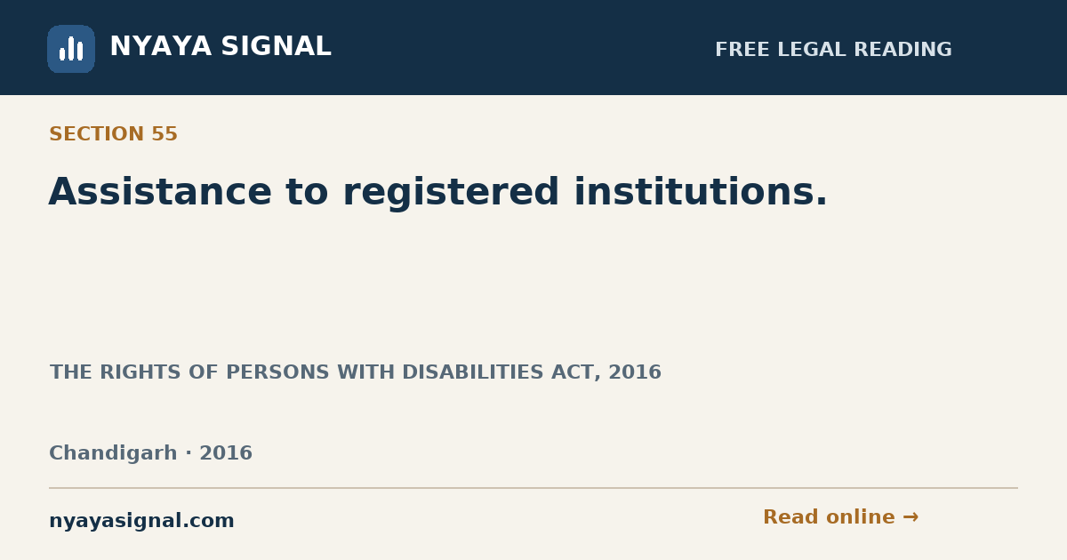Section 55 — Assistance to registered institutions. | THE RIGHTS OF PERSONS WITH DISABILITIES ACT, 2016 | NYAYA SIGNAL