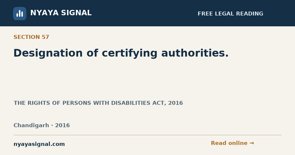 Section 57 — Designation of certifying authorities. | THE RIGHTS OF PERSONS WITH DISABILITIES ACT, 2016 | NYAYA SIGNAL