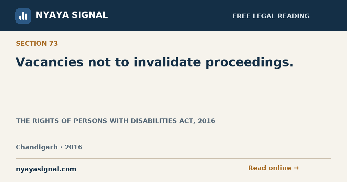 Section 73 — Vacancies not to invalidate proceedings. | THE RIGHTS OF PERSONS WITH DISABILITIES ACT, 2016 | NYAYA SIGNAL
