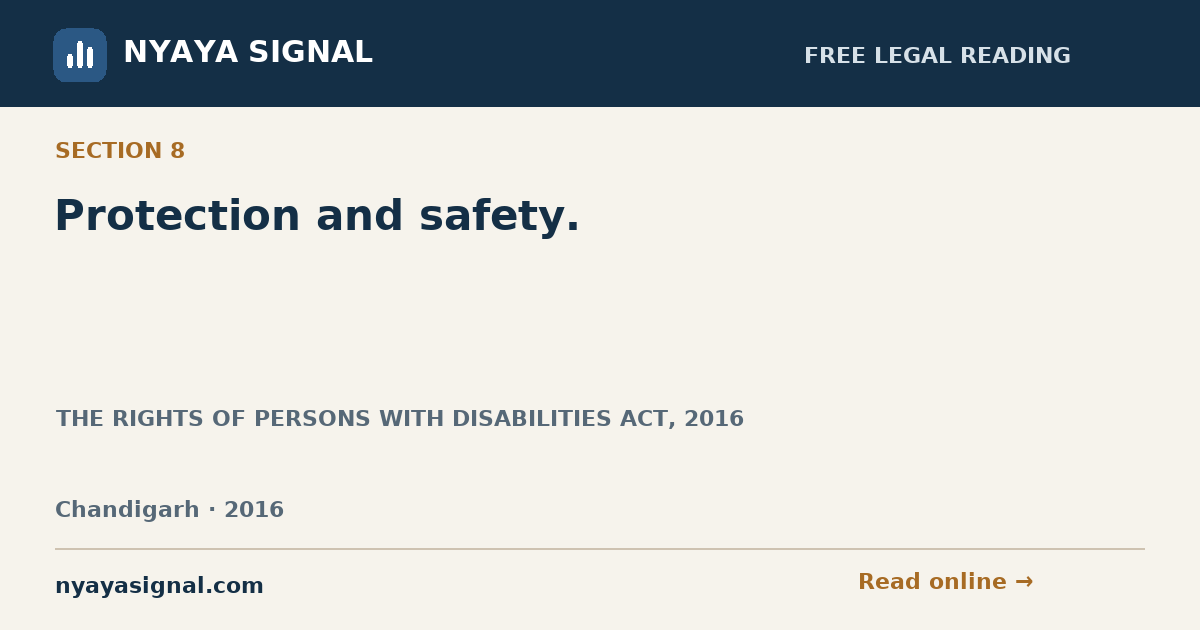Section 8 — Protection and safety. | THE RIGHTS OF PERSONS WITH DISABILITIES ACT, 2016 | NYAYA SIGNAL