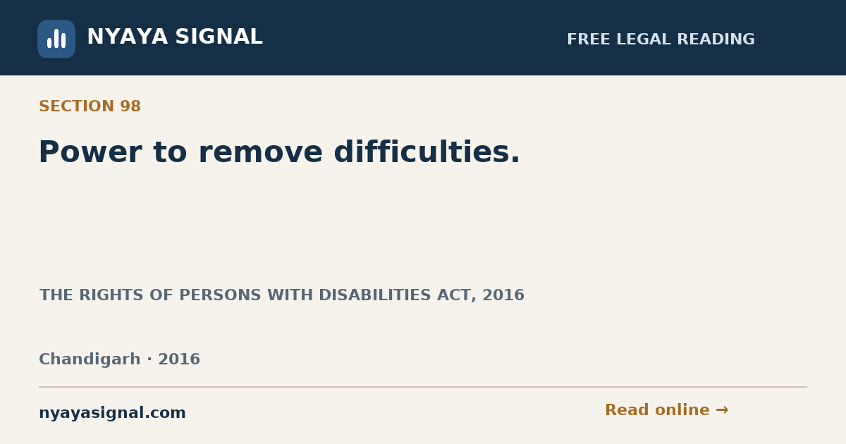 Section 98 — Power to remove difficulties. | THE RIGHTS OF PERSONS WITH DISABILITIES ACT, 2016 | NYAYA SIGNAL